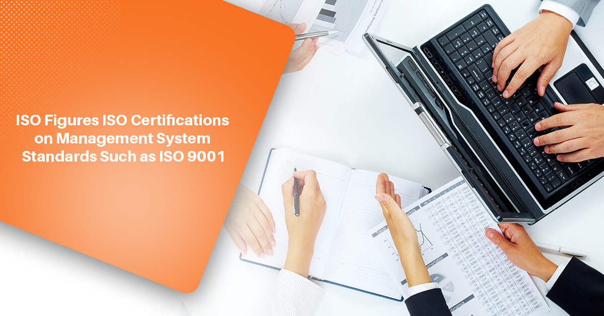 ISO Figures ISO Certifications on Management System Standards Such as ISO 9001