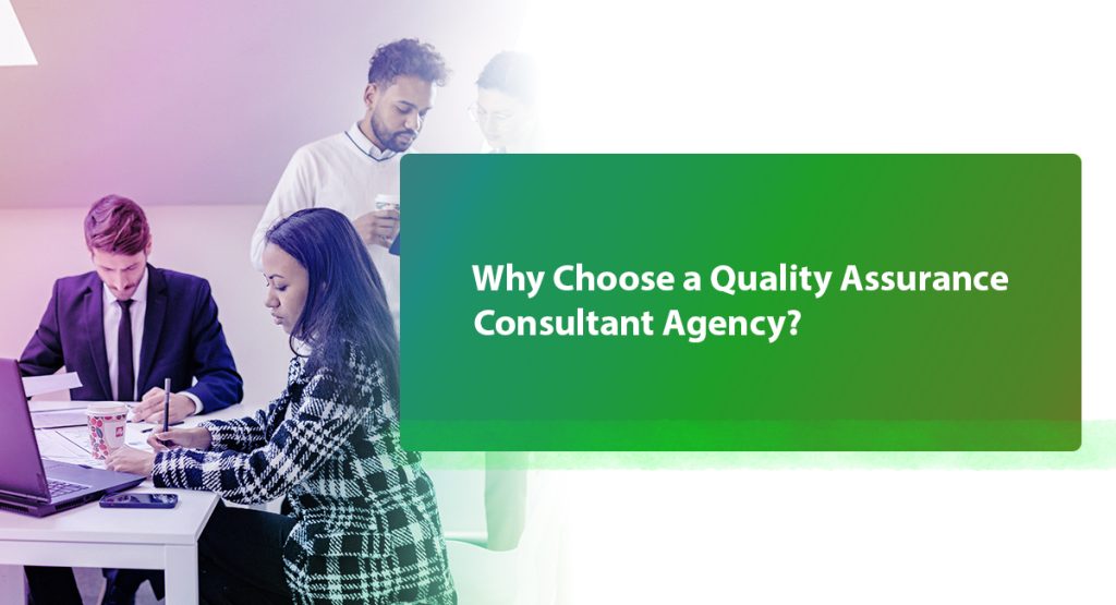 Why Choose a Quality Assurance Consultant Agency