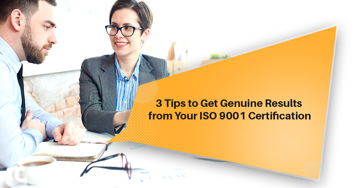 3 Tips to Get Genuine Results from Your ISO 9001 Certification