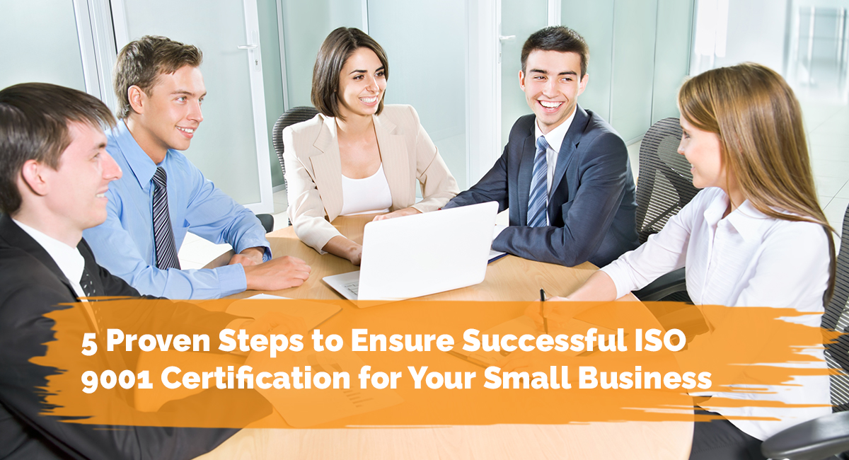 5 Proven Steps to Ensure Successful ISO 9001 Certification for Your Small Business