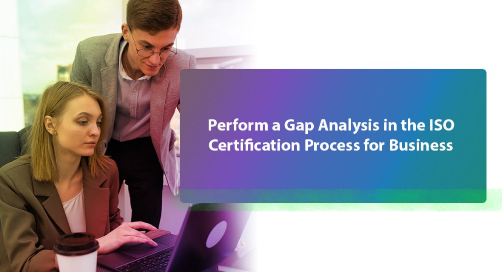 Perform a Gap Analysis in the ISO Certification Process for Business