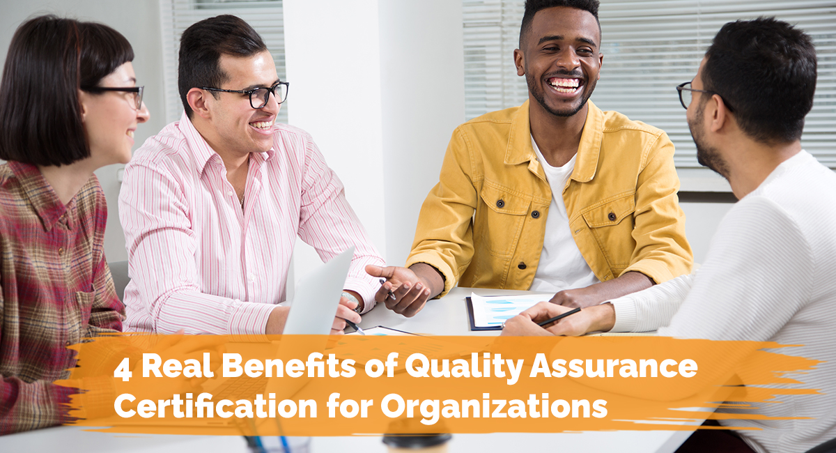 4 Real Benefits of Quality Assurance Certification for Organizations