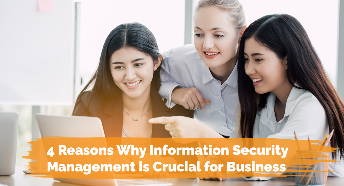 4 Reasons Why Information Security Management is Crucial for Business