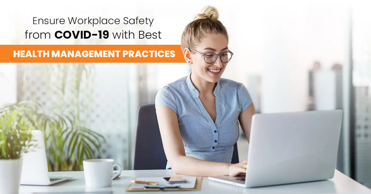 Ensure Workplace Safety from COVID-19 with Best Health Management Practices