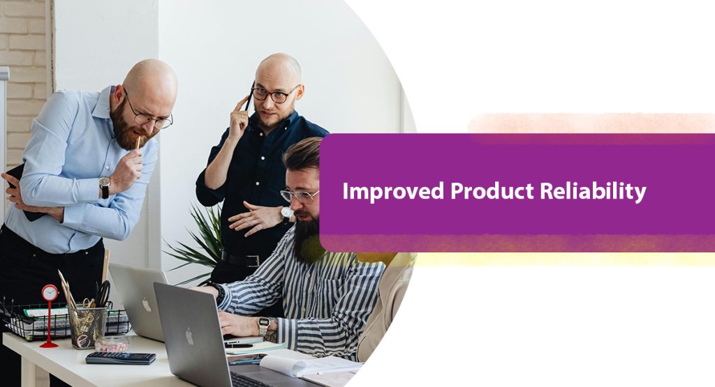 Improved Product Reliability
