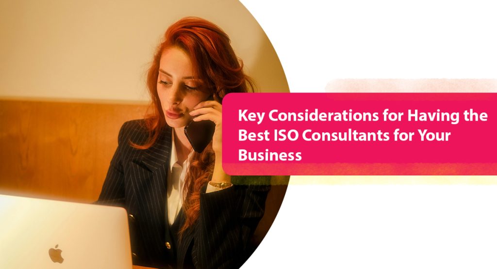 Key Considerations for Having the Best ISO Consultants for Your Business