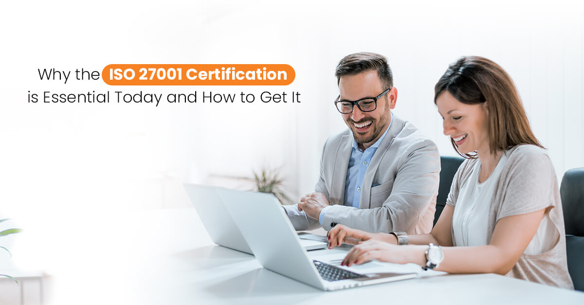 Why the ISO 27001 Certification is Essential Today and How to Get It