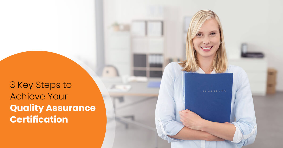 3 Key Steps to Achieve Your Quality Assurance Certification