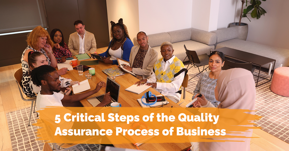 5 Critical Steps of the Quality Assurance Process of Business