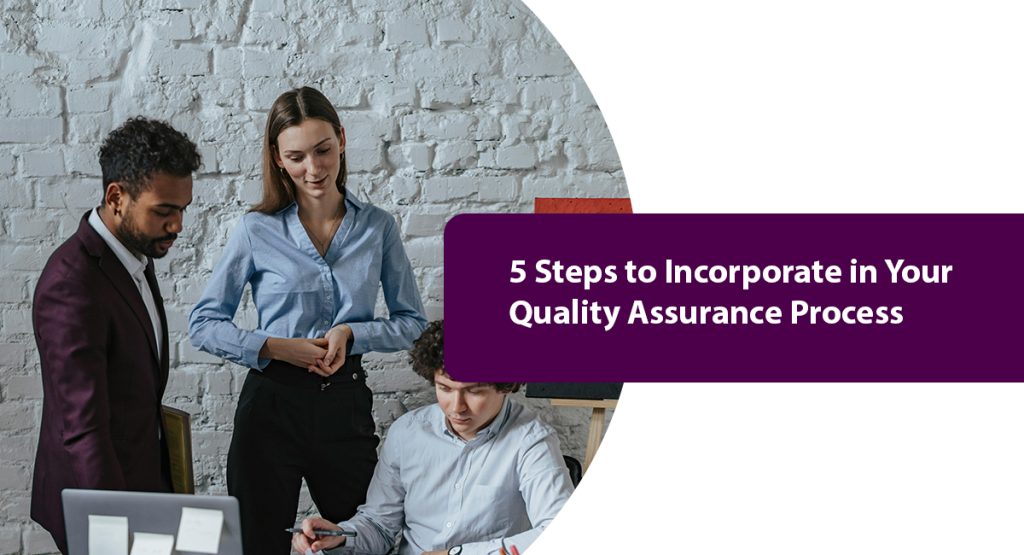 5 Steps to Incorporate in Your Quality Assurance Process