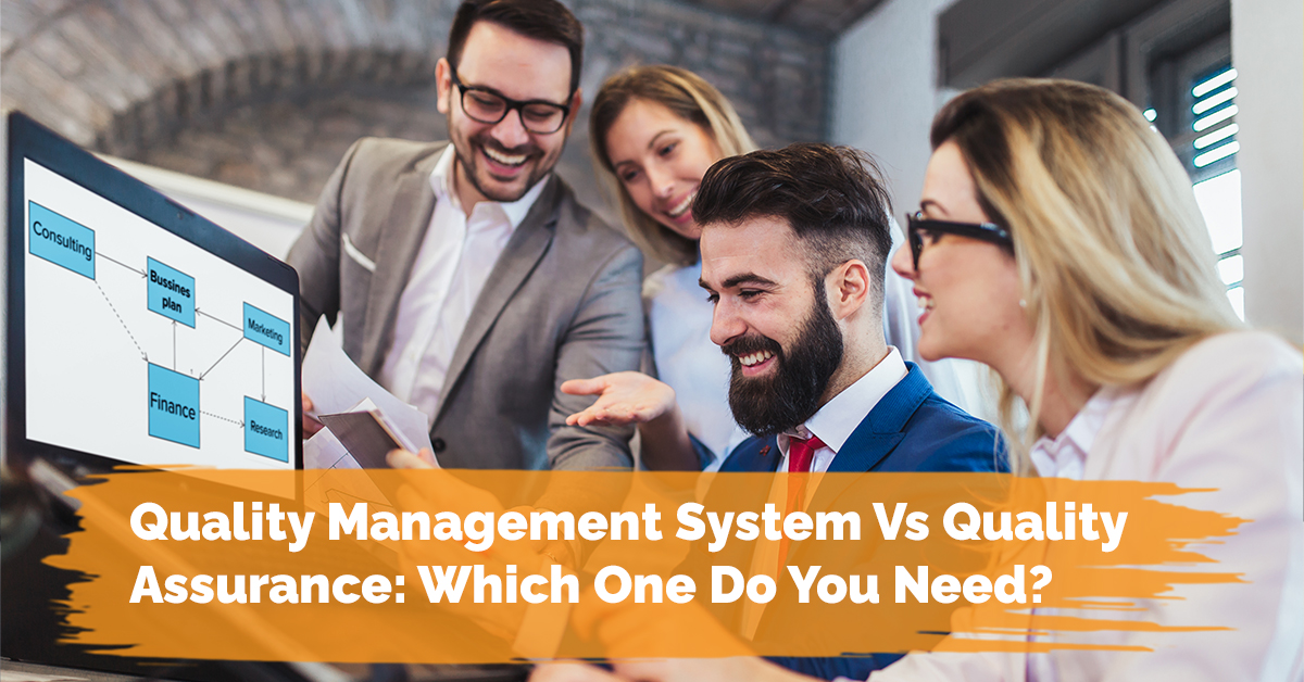 Quality Management System Vs Quality Assurance: Which One Do You Need?