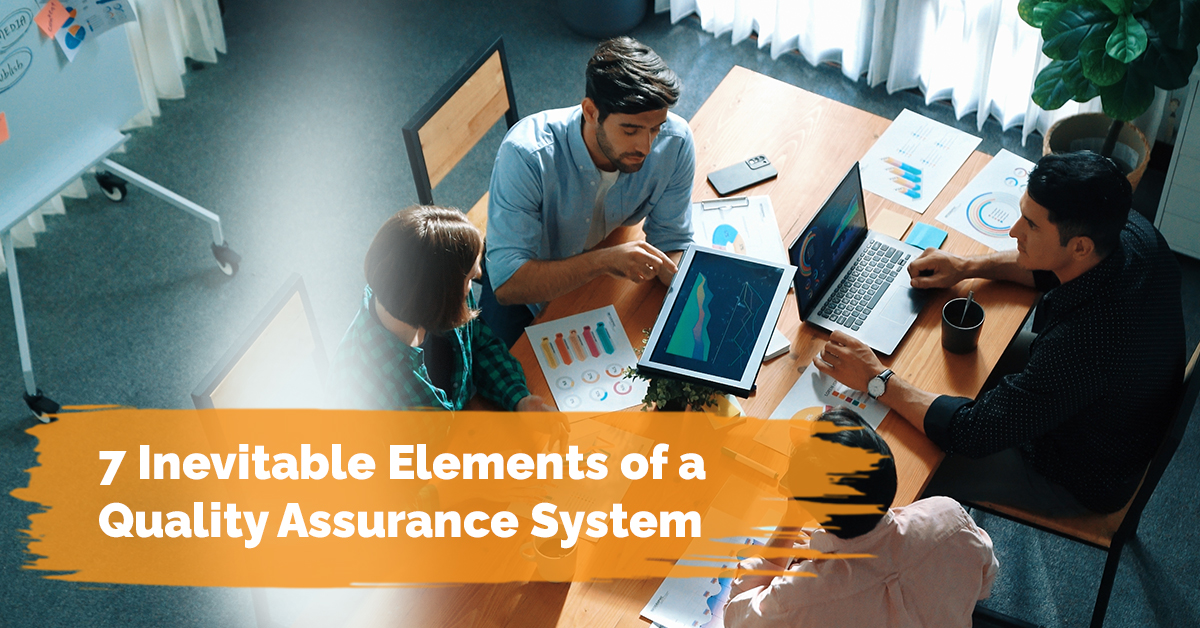 7 Inevitable Elements of a Quality Assurance System