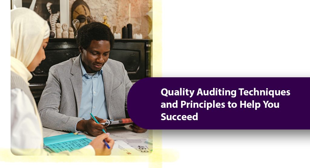 Quality Auditing Techniques and Principles to Help You Succeed