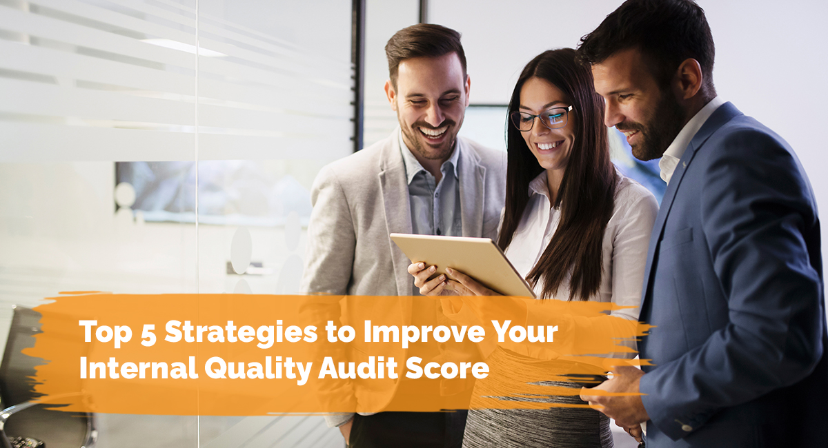 Top 5 Strategies to Improve Your Internal Quality Audit Score