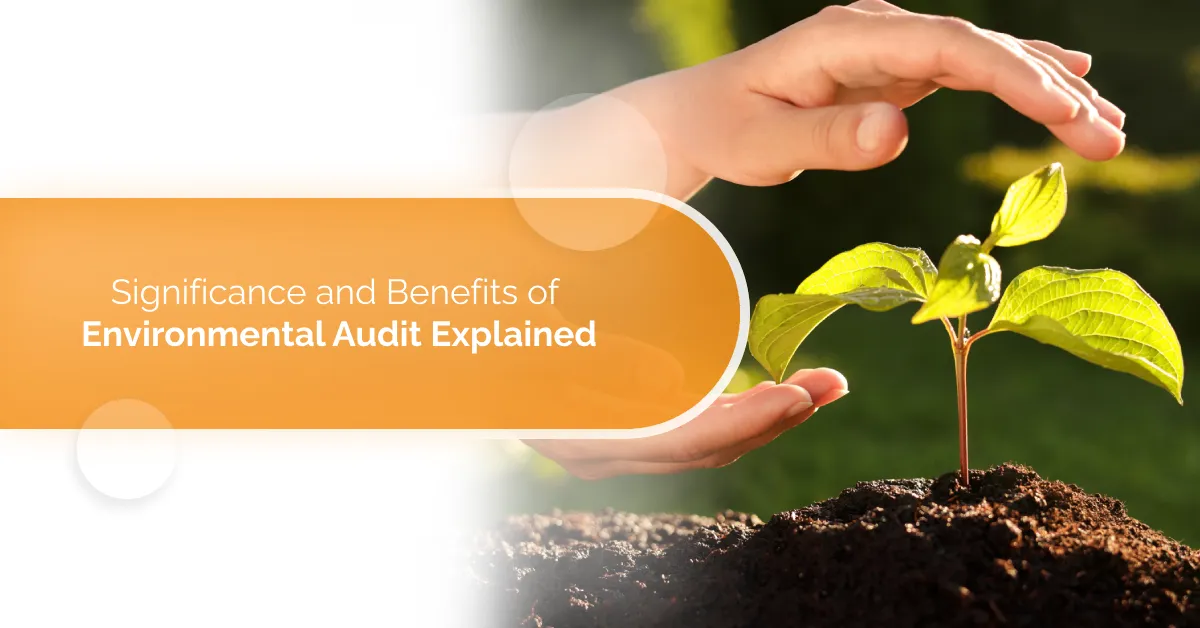 Significance and Benefits of Environmental Audit Explained