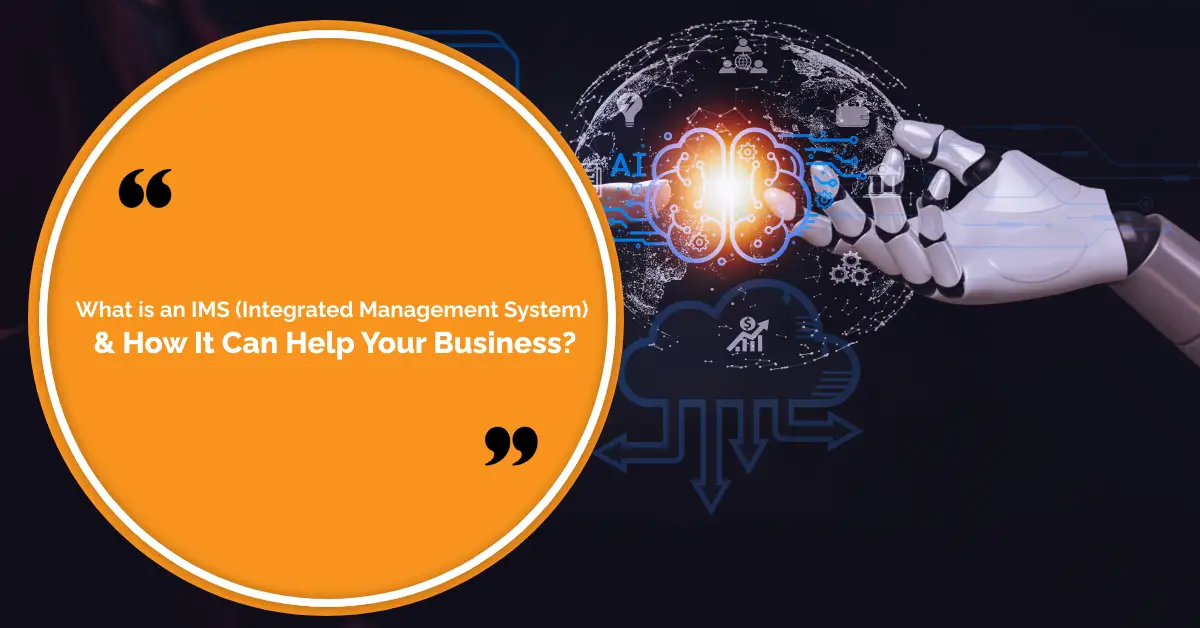 What is an IMS (Integrated Management System) & How It Can Help Your Business?