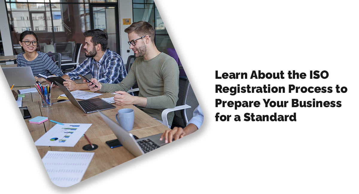 Learn About the ISO Registration Process to Prepare Your Business for a Standard