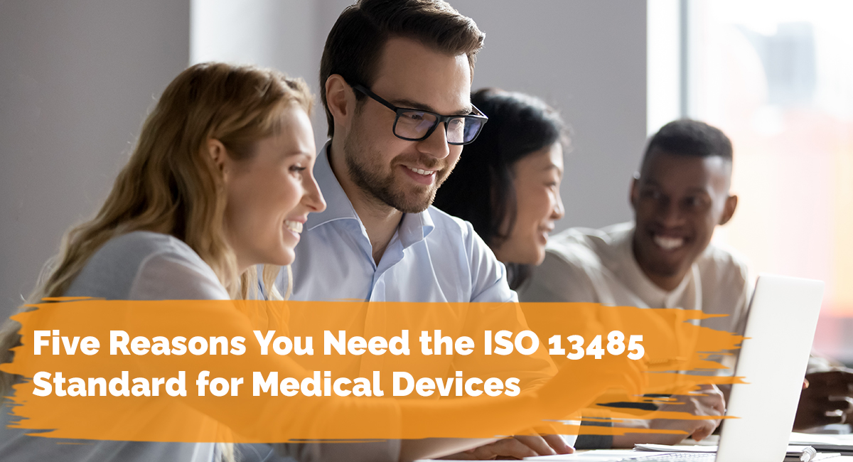 Five Reasons You Need the ISO 13485 Standard for Medical Devices