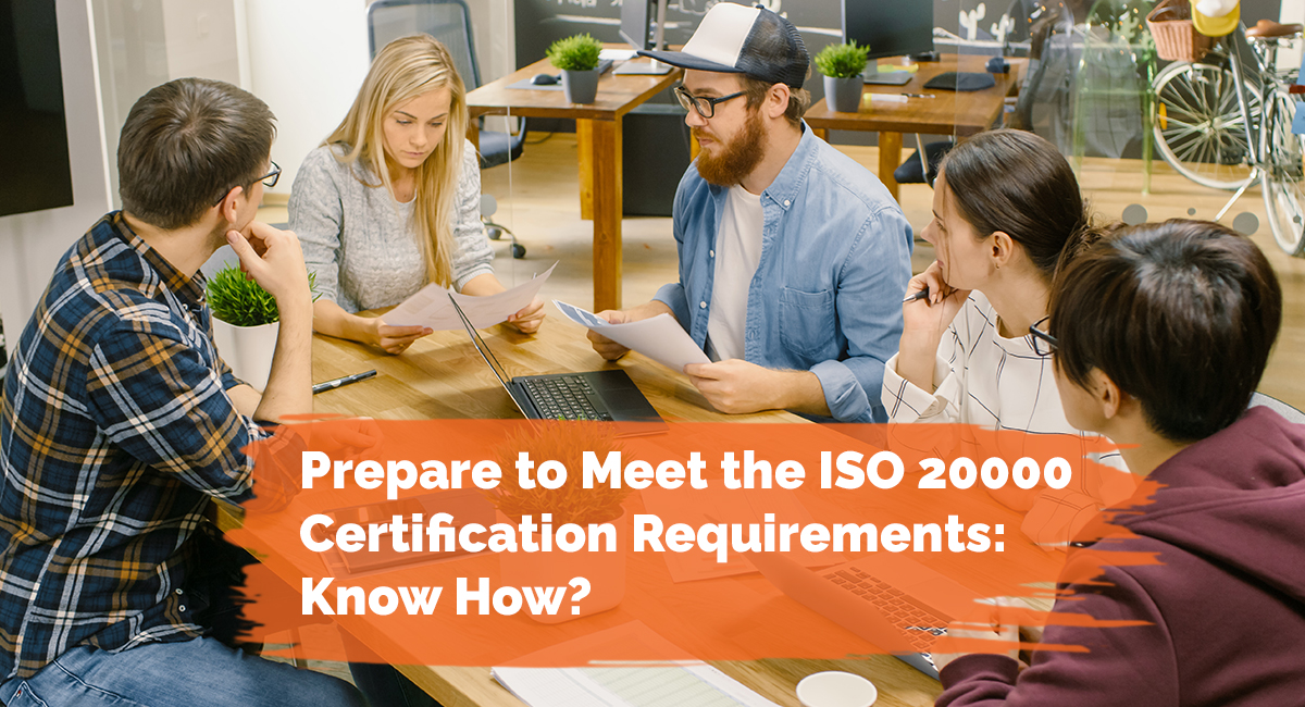 Prepare to Meet the ISO 20000 Certification Requirements: Know How?