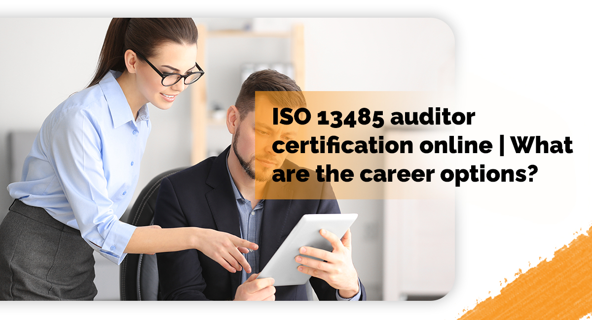 ISO 13485 auditor certification online | What are the career options?