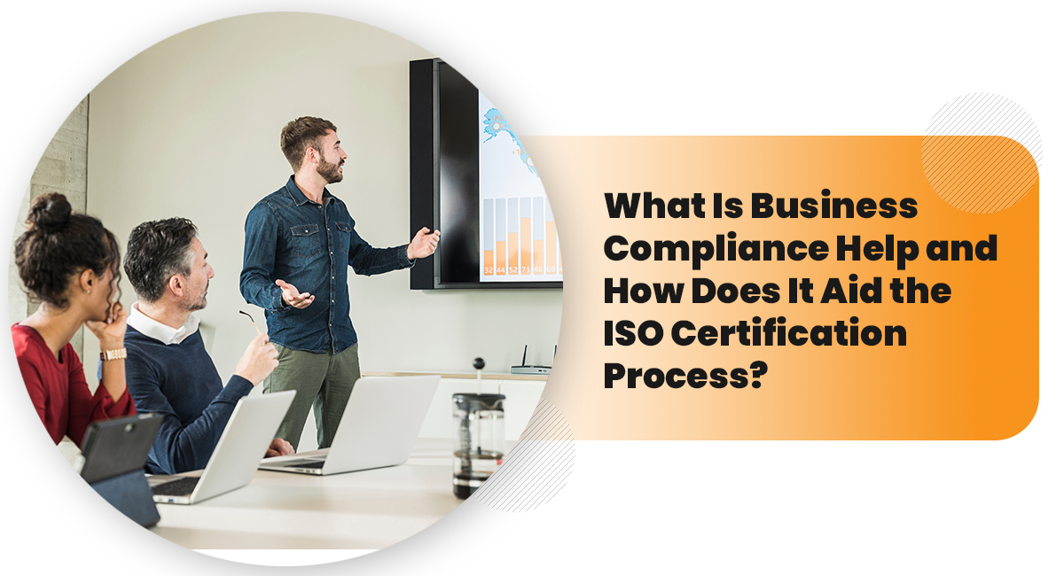 What Is Business Compliance Help and How Does It Aid the ISO Certification Process?