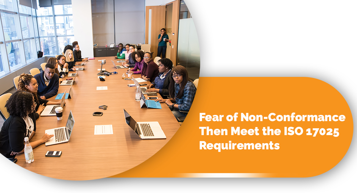 Fear of Non-Conformance Then Meet the ISO 17025 Requirements