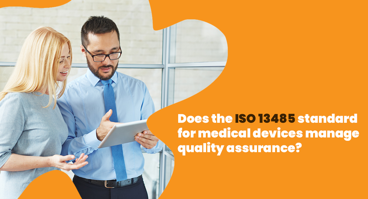 Does the ISO 13485 Standard for Medical Devices Manage Quality Assurance?