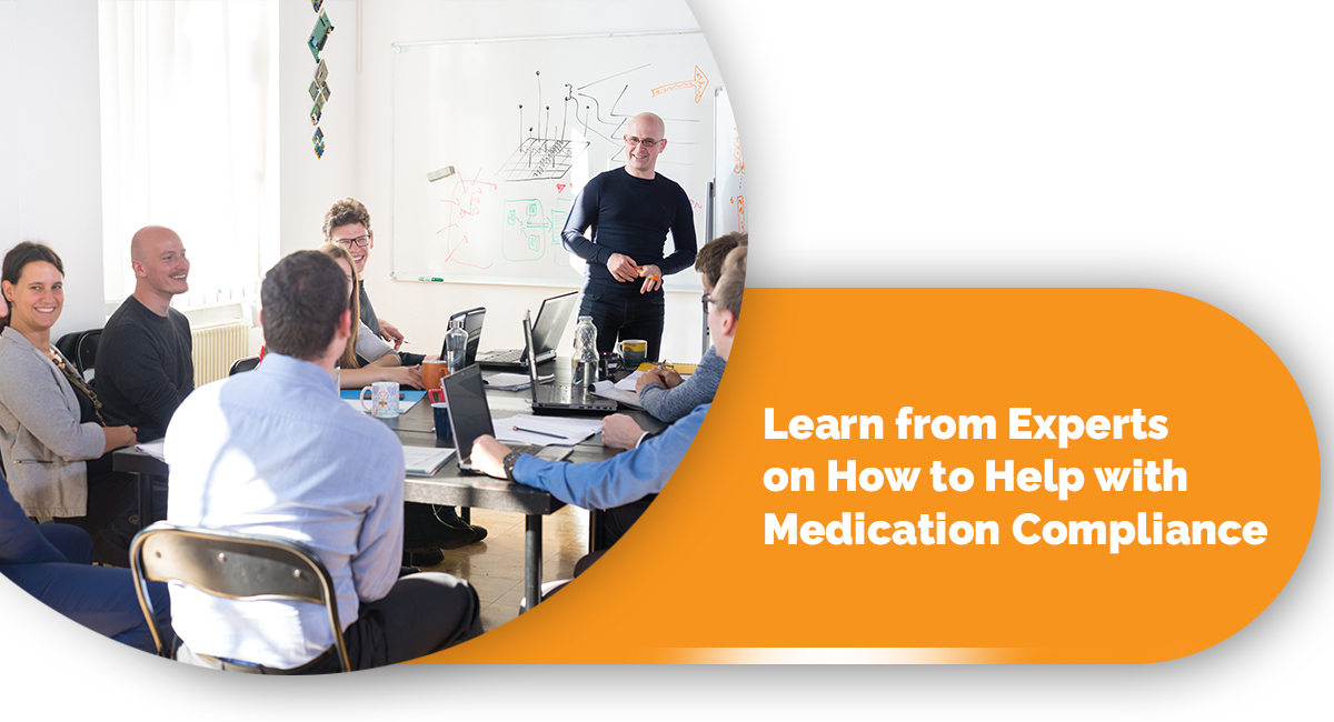 Learn from Experts on How to Help with Medication Compliance