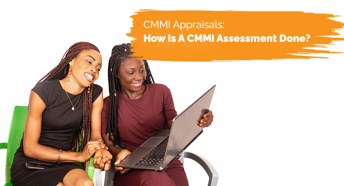 CMMI Appraisals: How Is A CMMI Assessment Done?