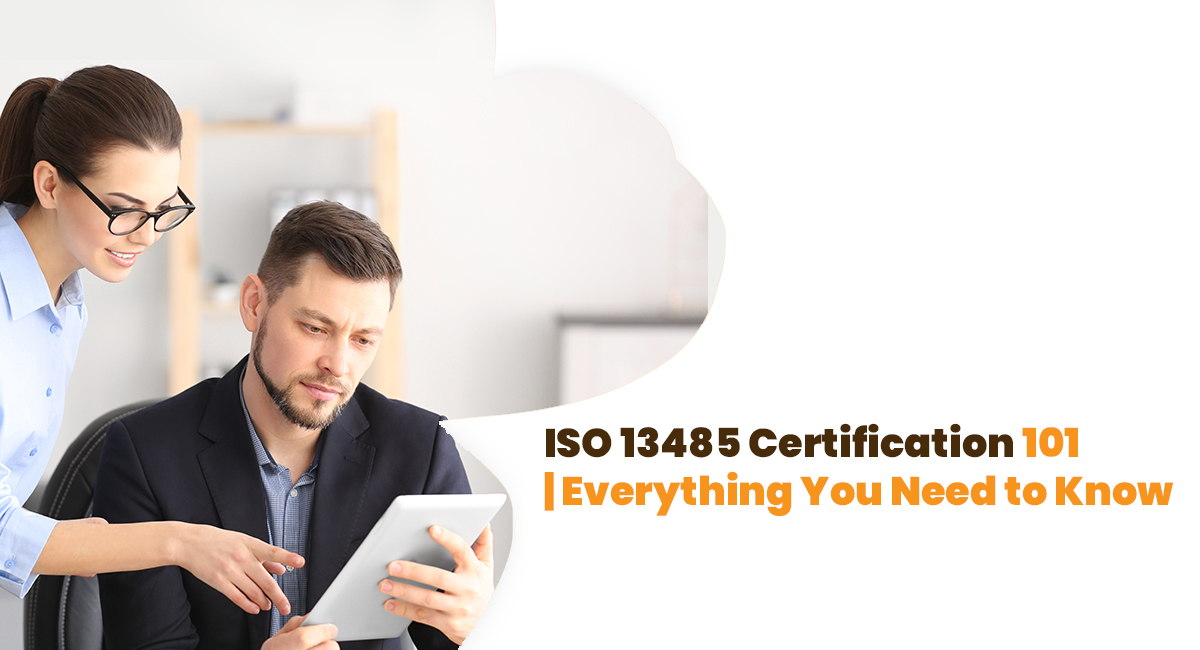 ISO 13485 Certification 101 | Everything You Need to Know