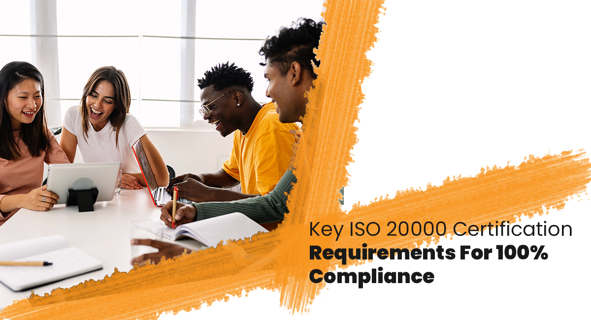 Key ISO 20000 Certification Requirements For 100% Compliance