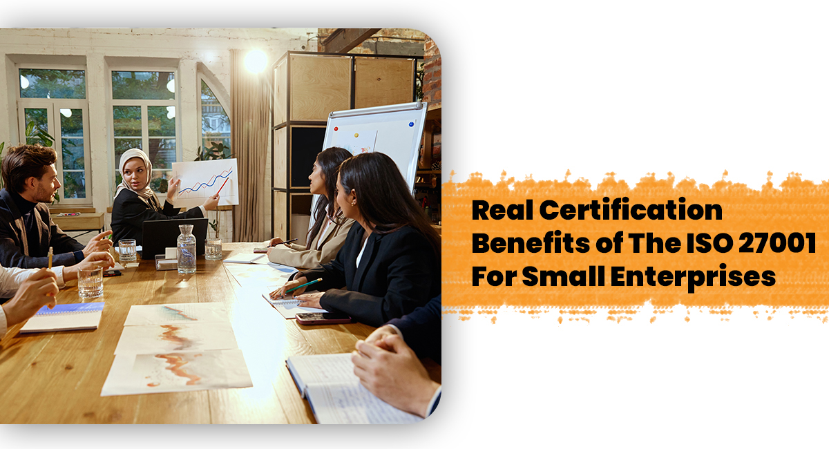 Real Certification Benefits of The ISO 27001 For Small Enterprises