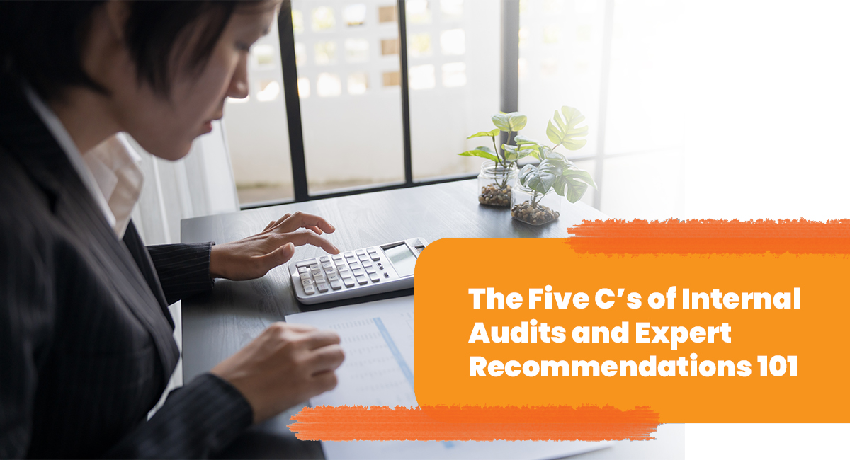 The Five C’s of Internal Audits and Expert Recommendations 101