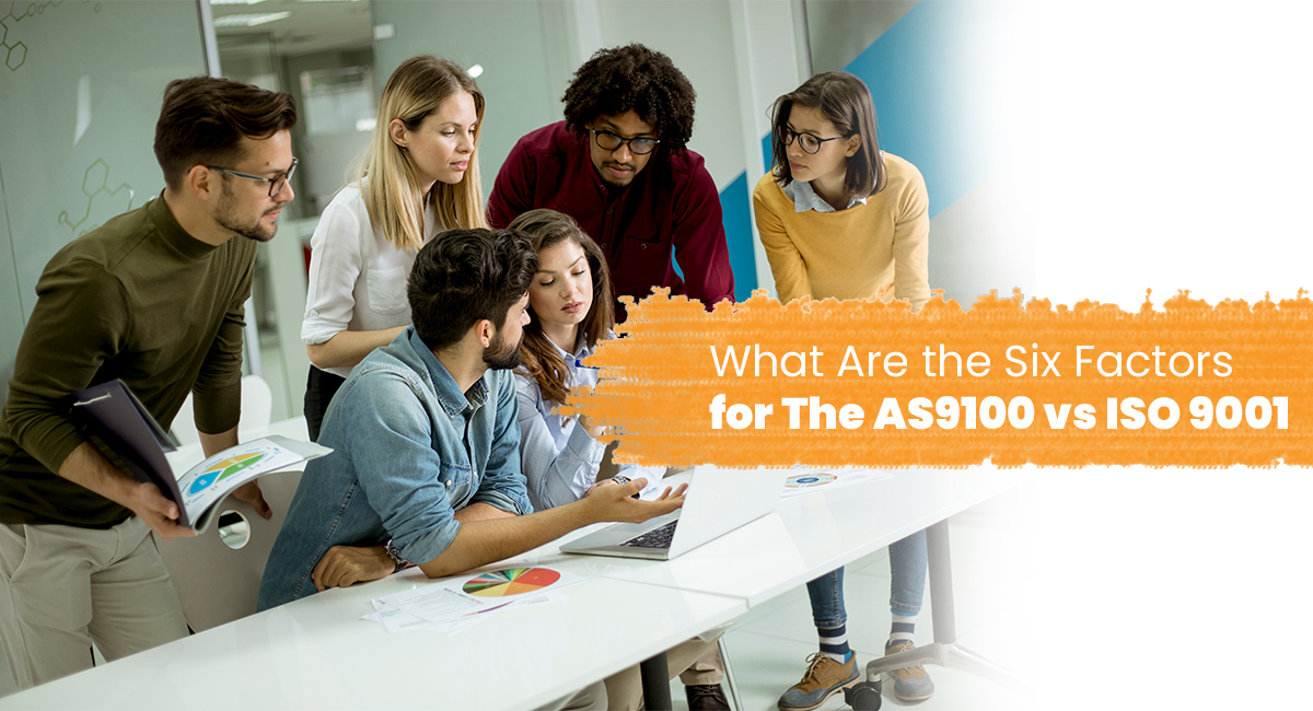 What Are the Six Factors for The AS9100 vs ISO 9001