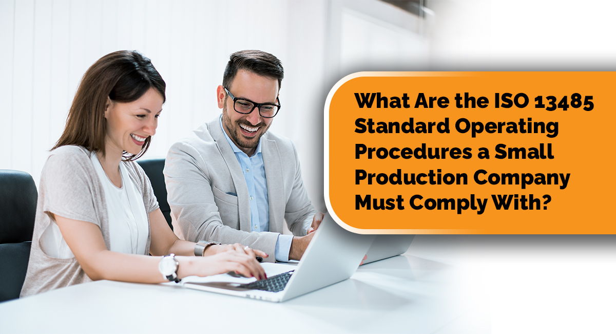 What Are the ISO 13485 Standard Operating Procedures a Small Production Company Must Comply With?