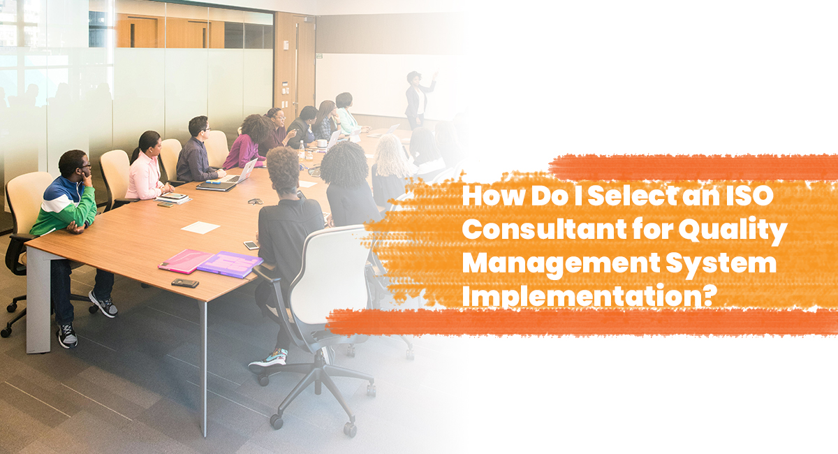 How Do I Select an ISO Consultant for Quality Management System Implementation