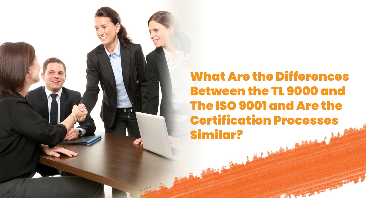 What Are the Differences Between the TL 9000 and The ISO 9001 and Are the Certification Processes Similar?