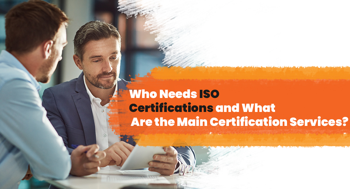 Who Needs ISO Certifications and What Are the Main Certification Services