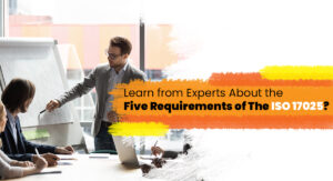 Learn from Experts About the Five Requirements of The ISO 17025?