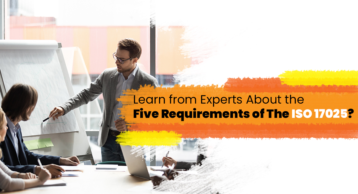 Learn from Experts About the Five Requirements of the ISO 17025 Accreditation