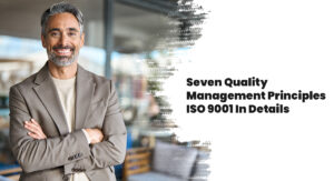 Seven Quality Management Principles ISO 9001 In Details