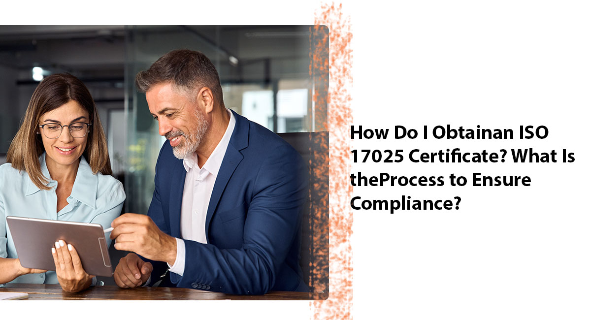 How Do I Obtainan ISO 17025 Certificate? What Is theProcess to EnsureCompliance?