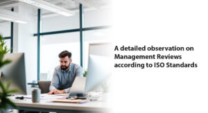A detailed observation on Management Reviews according to ISO Standards