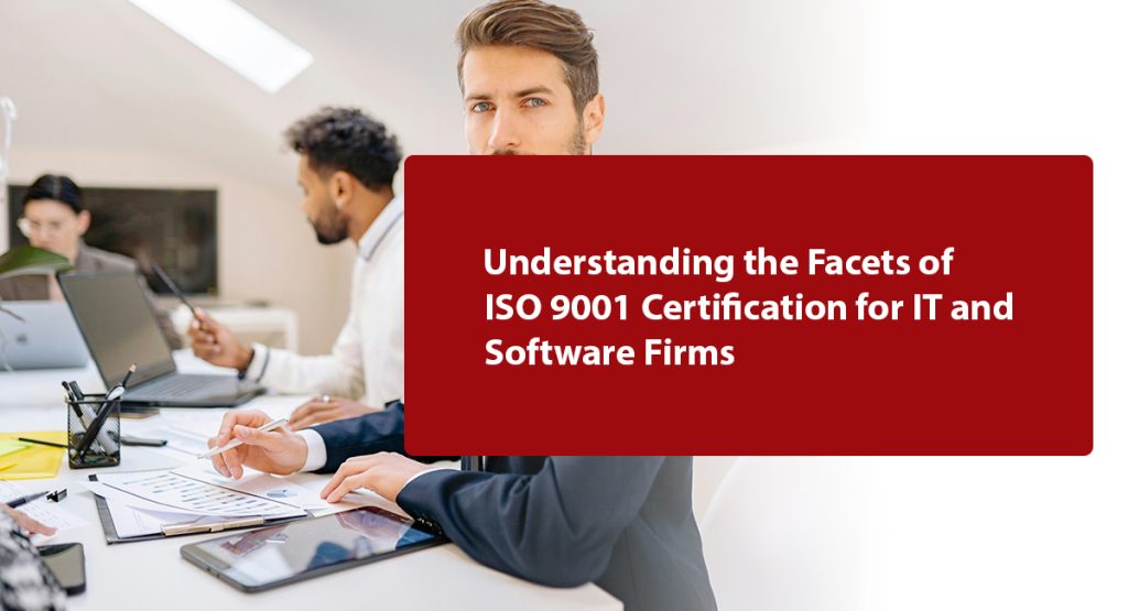 Understanding the Facets of ISO 9001 Certification for IT and Software Firms