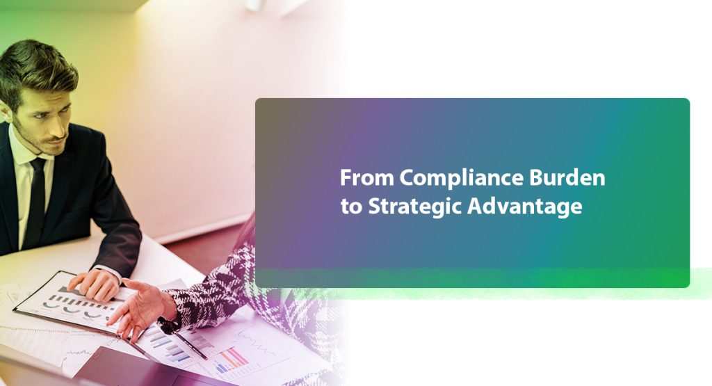 From Compliance Burden to Strategic Advantage