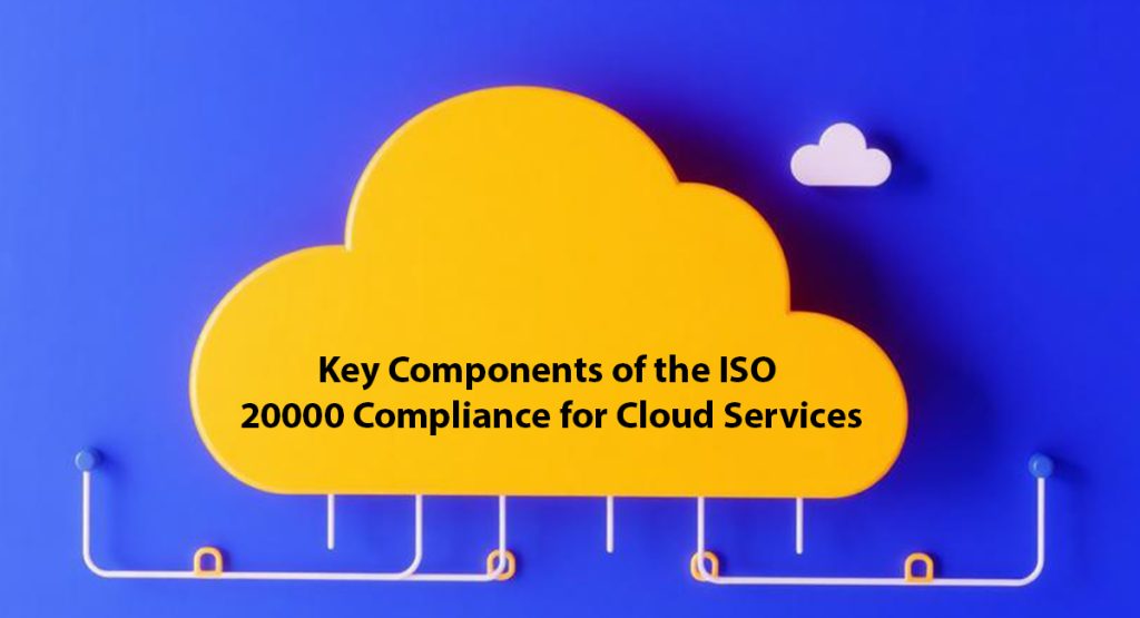 Key Components of the ISO 20000 Compliance for Cloud Services