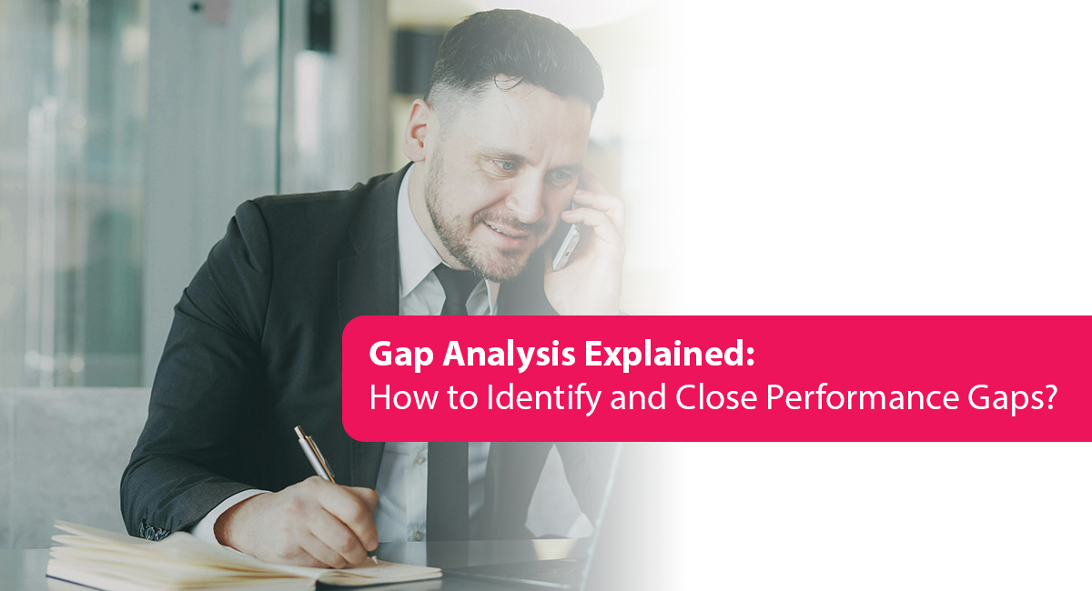 Gap Analysis Explained: How to Identify and Close Performance Gaps?